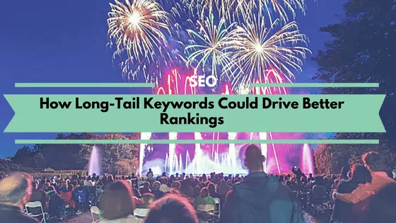 How Long-Tail Keywords Could Drive Better Rankings