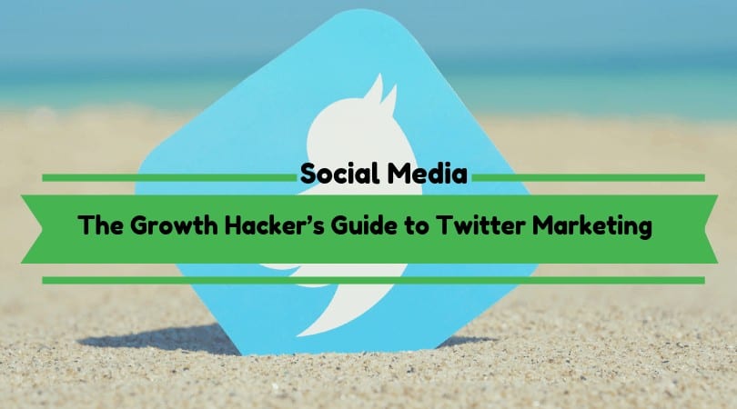 The Growth Hacker’s Guide to Twitter Marketing