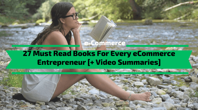27 Must Read Books For Every eCommerce Entrepreneur [+ Video Summaries]