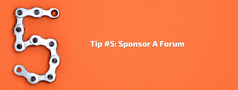 Tip #5: Sponsor A Forum