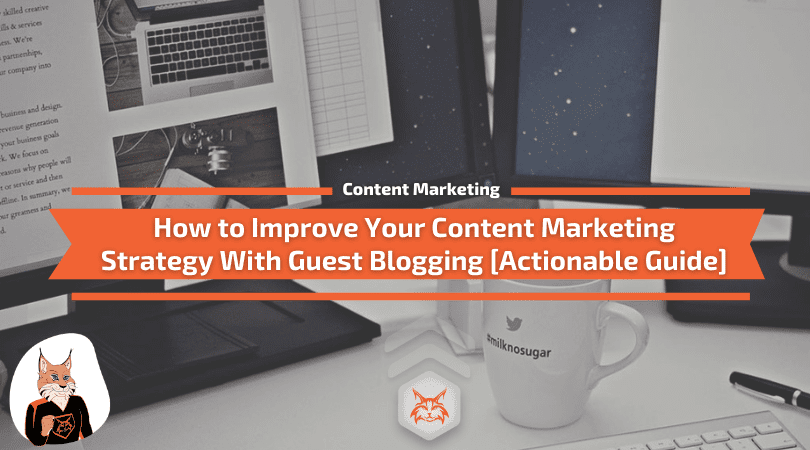 How to Improve Your Content Marketing Strategy With Guest Blogging